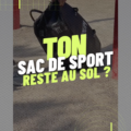 TON SAC DE SPORT RESTE AU SOL ?