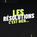 T'AS PRIS DES RÉSOLUTIONS ?